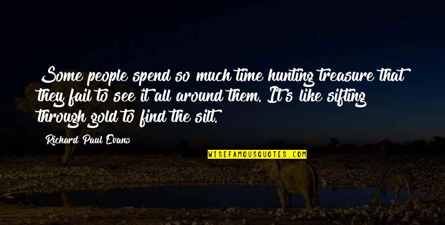 Time Is Gold Quotes By Richard Paul Evans: Some people spend so much time hunting treasure