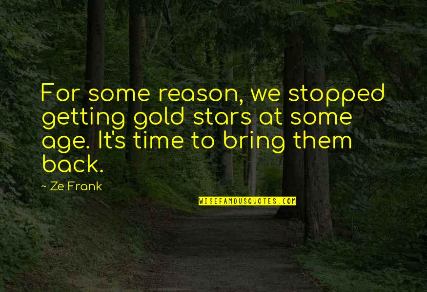 Time Is Gold Quotes By Ze Frank: For some reason, we stopped getting gold stars