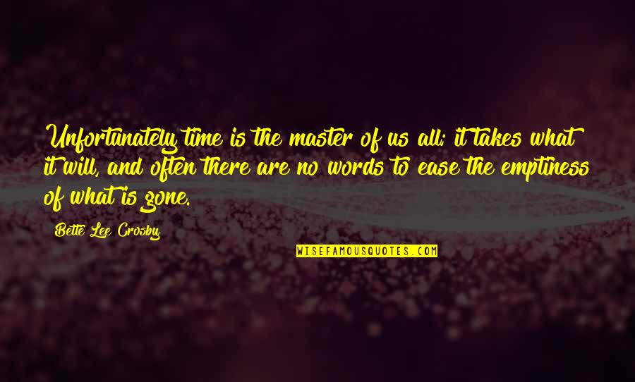 Time Is Gone Quotes By Bette Lee Crosby: Unfortunately time is the master of us all;