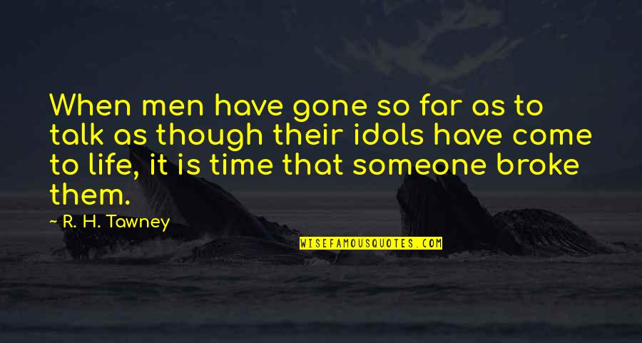 Time Is Gone Quotes By R. H. Tawney: When men have gone so far as to