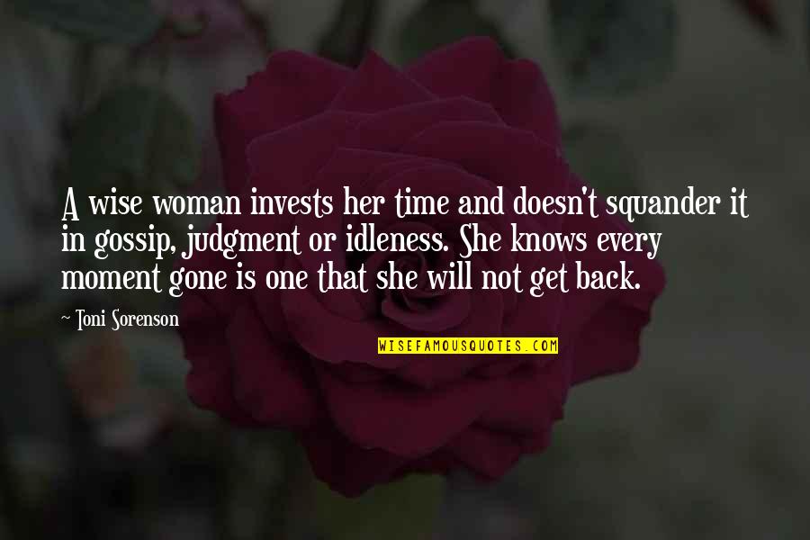 Time Is Gone Quotes By Toni Sorenson: A wise woman invests her time and doesn't