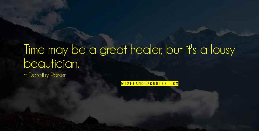 Time Is Great Healer Quotes By Dorothy Parker: Time may be a great healer, but it's