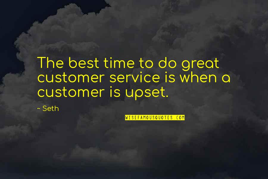 Time Is Great Quotes By Seth: The best time to do great customer service