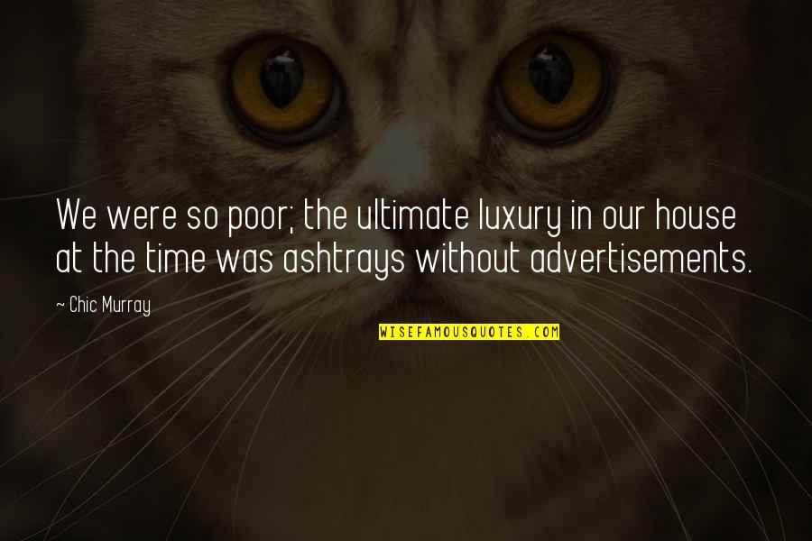 Time Is Luxury Quotes By Chic Murray: We were so poor; the ultimate luxury in