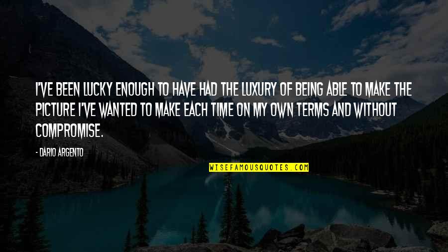 Time Is Luxury Quotes By Dario Argento: I've been lucky enough to have had the