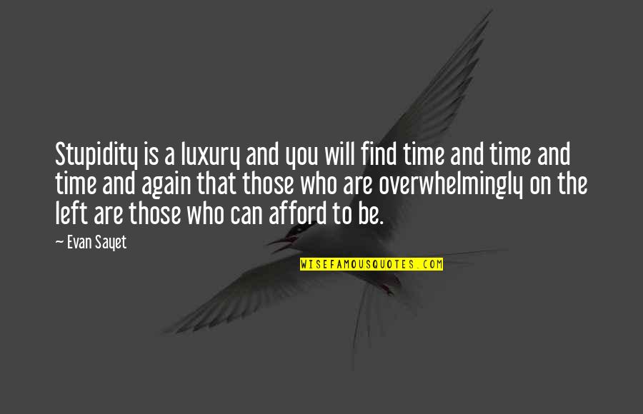 Time Is Luxury Quotes By Evan Sayet: Stupidity is a luxury and you will find