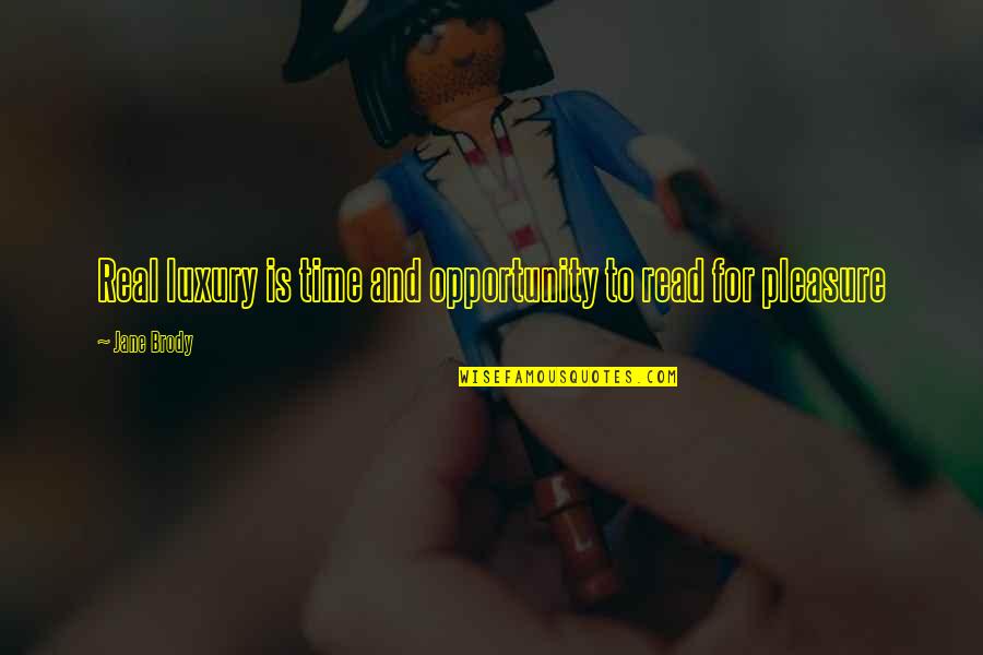 Time Is Luxury Quotes By Jane Brody: Real luxury is time and opportunity to read