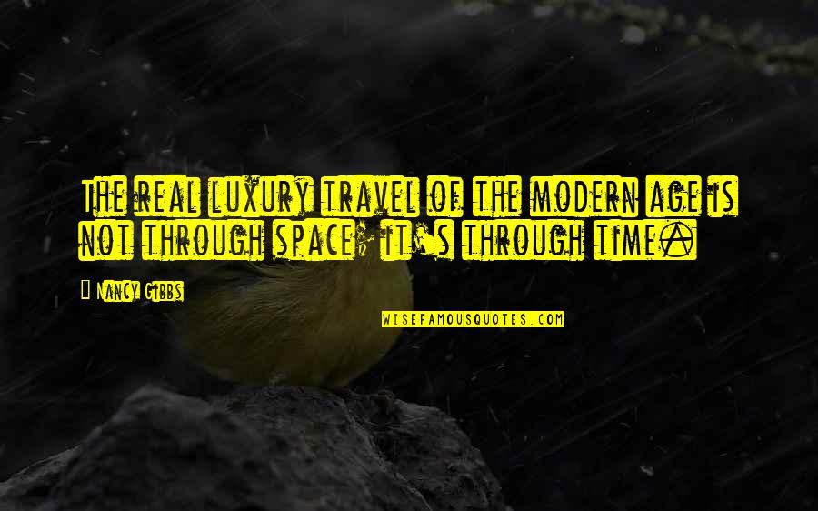 Time Is Luxury Quotes By Nancy Gibbs: The real luxury travel of the modern age