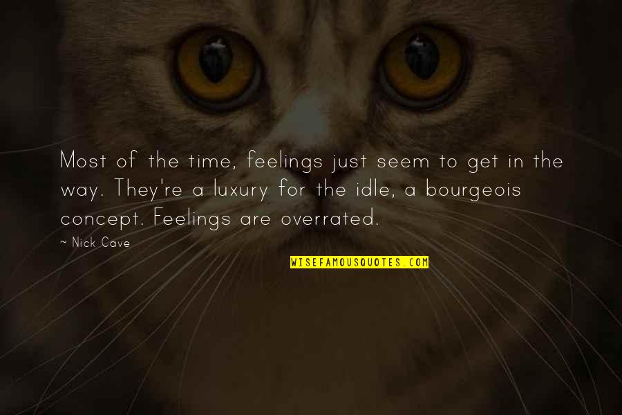 Time Is Luxury Quotes By Nick Cave: Most of the time, feelings just seem to