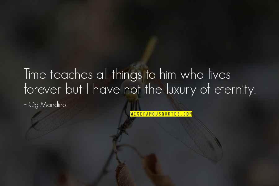 Time Is Luxury Quotes By Og Mandino: Time teaches all things to him who lives