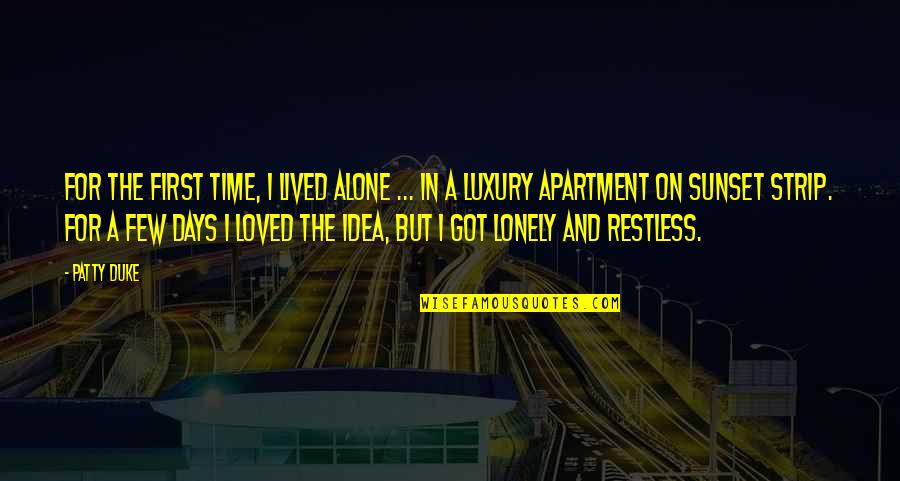 Time Is Luxury Quotes By Patty Duke: For the first time, I lived alone ...