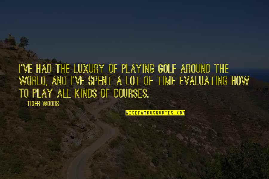 Time Is Luxury Quotes By Tiger Woods: I've had the luxury of playing golf around