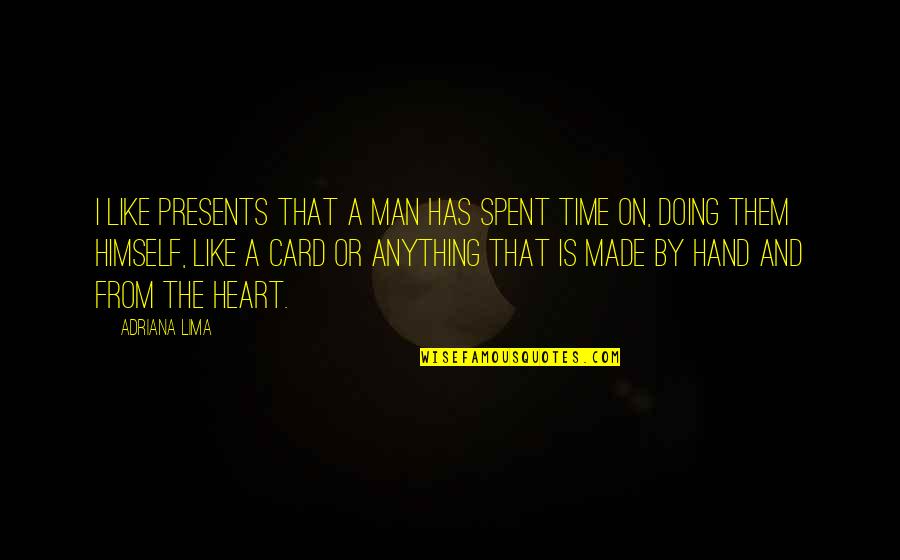 Time Is Man Made Quotes By Adriana Lima: I like presents that a man has spent