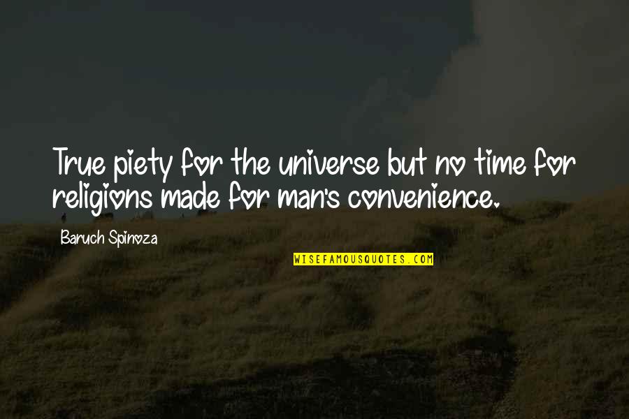Time Is Man Made Quotes By Baruch Spinoza: True piety for the universe but no time