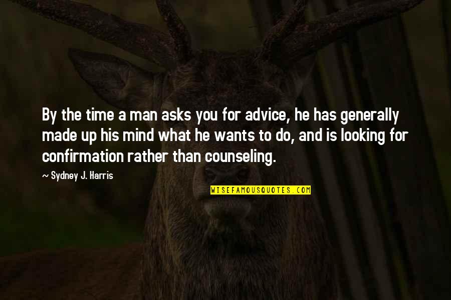 Time Is Man Made Quotes By Sydney J. Harris: By the time a man asks you for