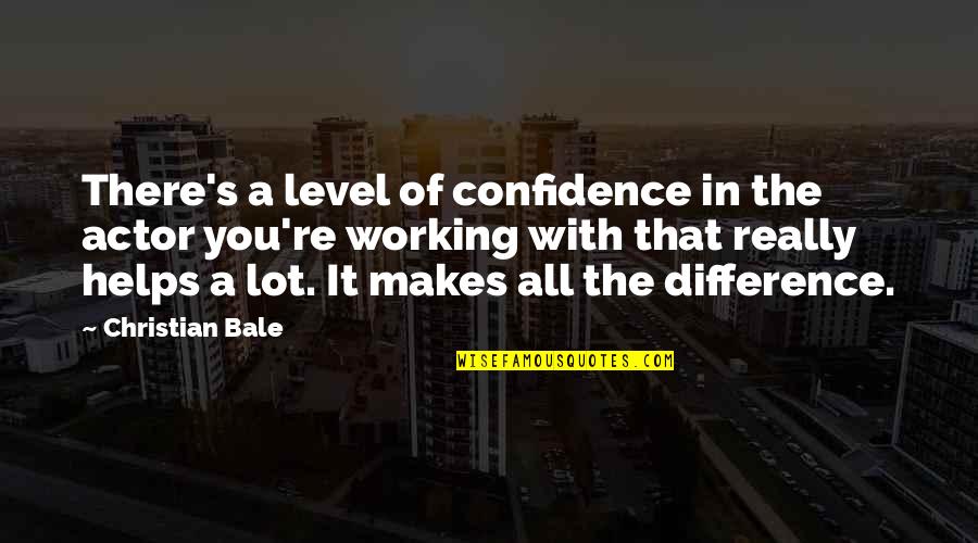 Time Is Money Famous Quotes By Christian Bale: There's a level of confidence in the actor