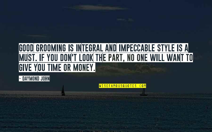 Time Is Money Quotes By Daymond John: Good grooming is integral and impeccable style is