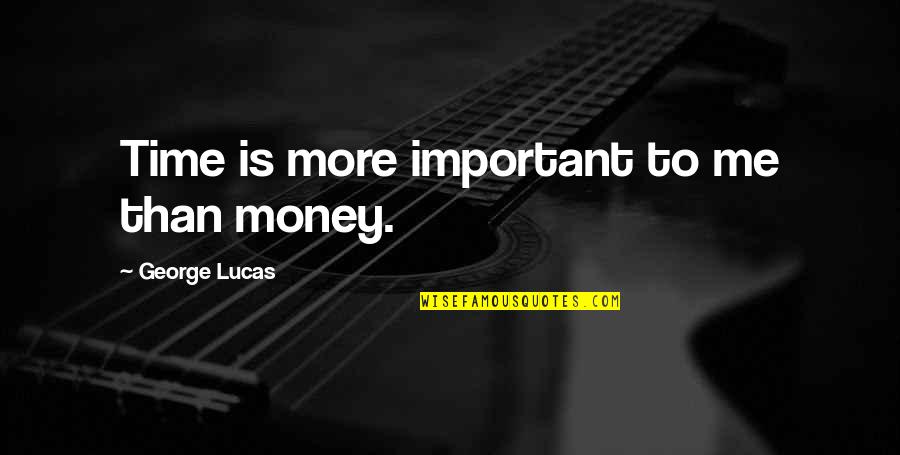 Time Is Money Quotes By George Lucas: Time is more important to me than money.