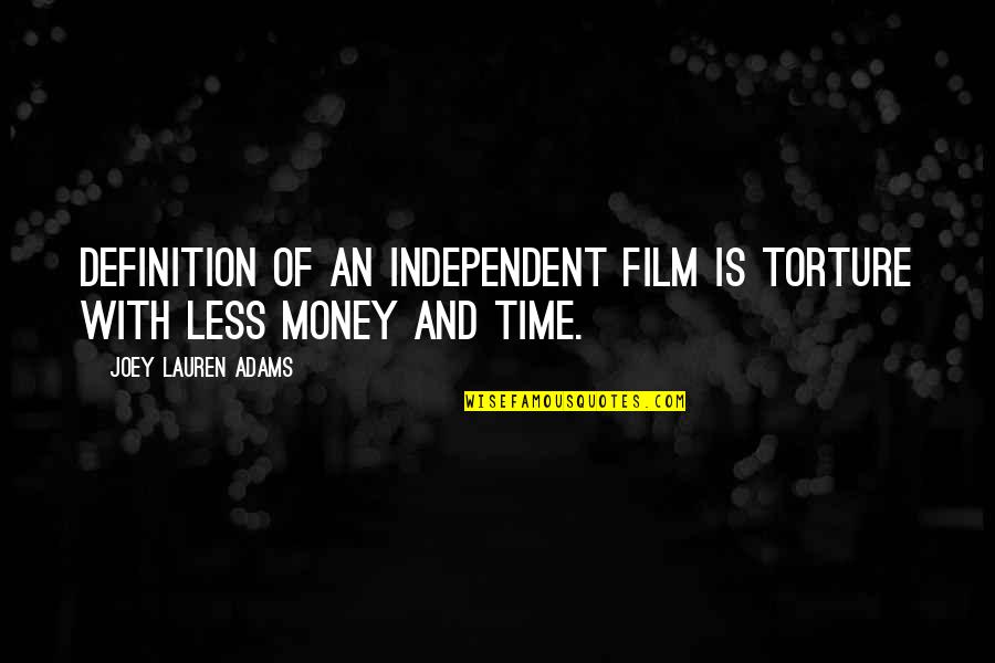 Time Is Money Quotes By Joey Lauren Adams: Definition of an independent film is torture with