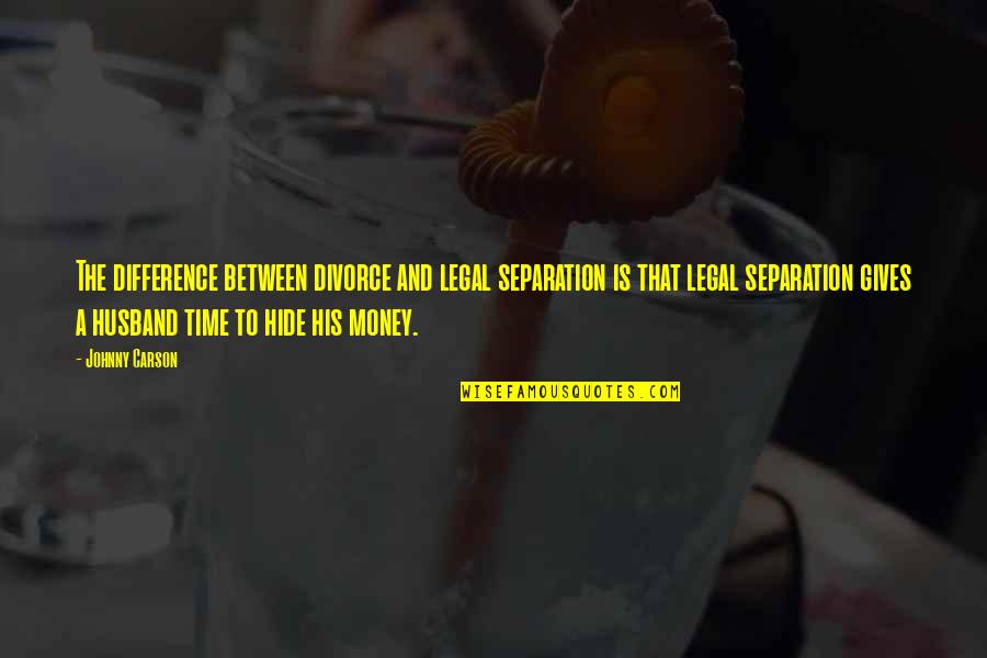 Time Is Money Quotes By Johnny Carson: The difference between divorce and legal separation is