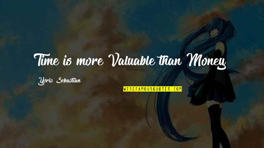 Time Is Money Quotes By Yoris Sebastian: Time is more Valuable than Money!