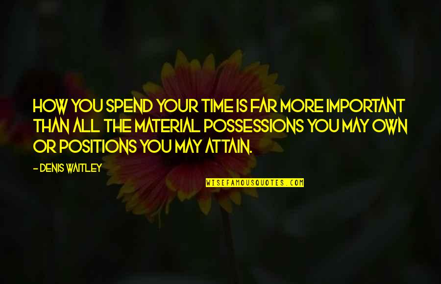 Time Is More Important Quotes By Denis Waitley: How you spend your time is far more