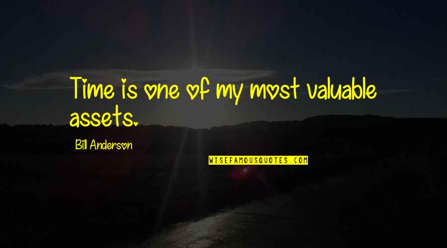 Time Is Most Valuable Quotes By Bill Anderson: Time is one of my most valuable assets.