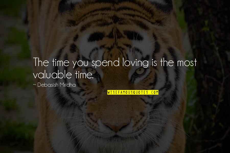 Time Is Most Valuable Quotes By Debasish Mridha: The time you spend loving is the most