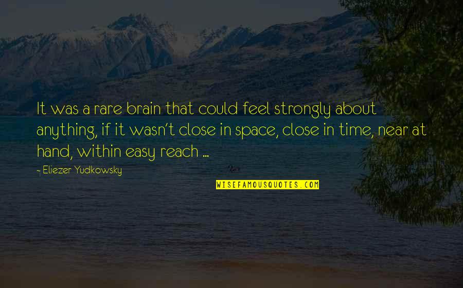 Time Is Near Quotes By Eliezer Yudkowsky: It was a rare brain that could feel