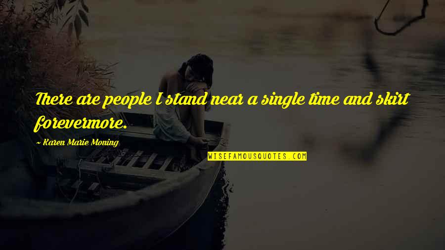 Time Is Near Quotes By Karen Marie Moning: There are people I stand near a single