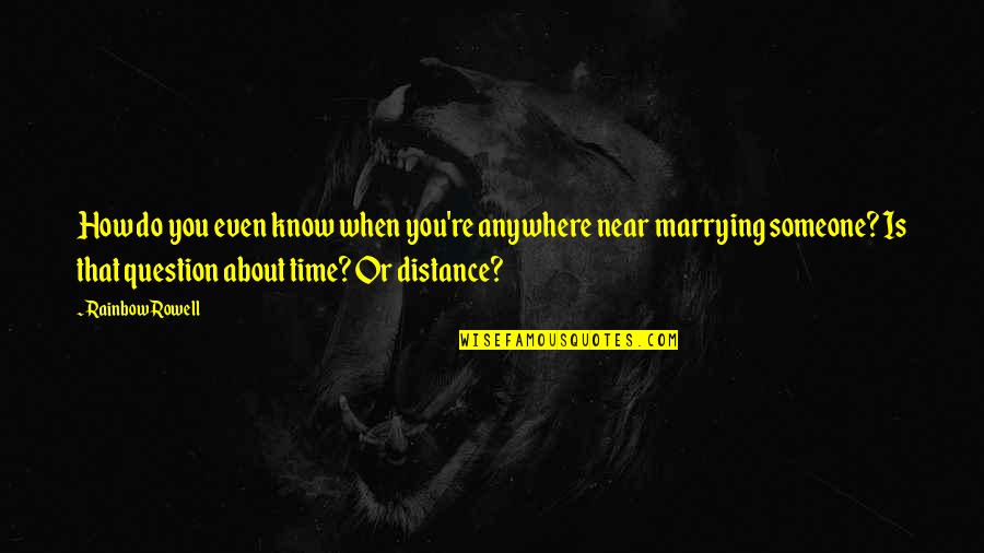 Time Is Near Quotes By Rainbow Rowell: How do you even know when you're anywhere