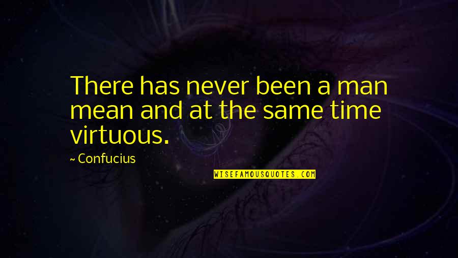 Time Is Never Same Quotes By Confucius: There has never been a man mean and