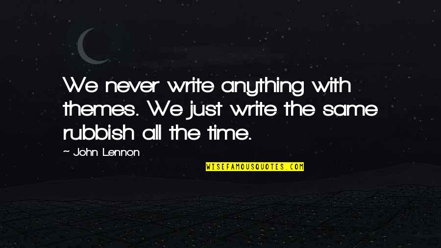 Time Is Never Same Quotes By John Lennon: We never write anything with themes. We just