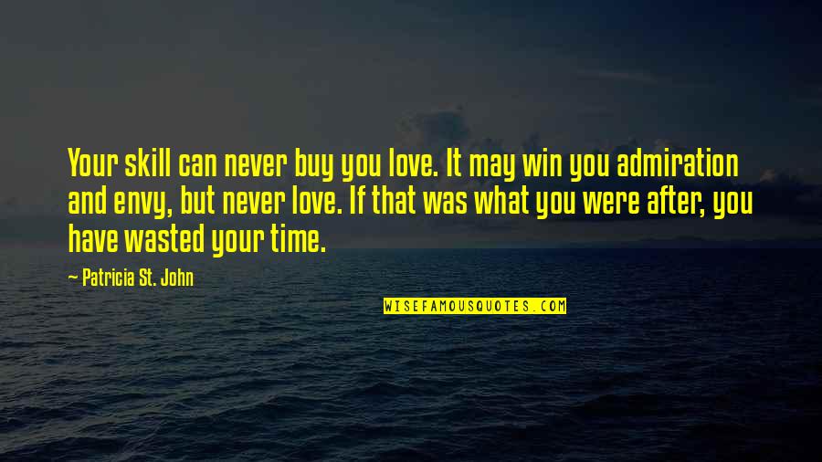 Time Is Never Wasted Quotes By Patricia St. John: Your skill can never buy you love. It