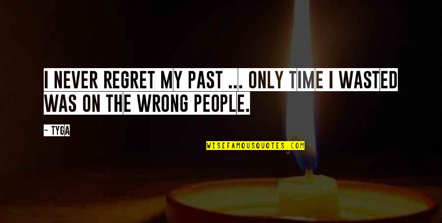 Time Is Never Wasted Quotes By Tyga: I never regret my past ... Only time
