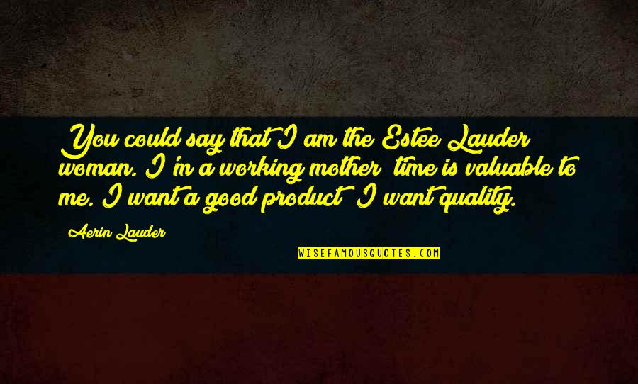 Time Is Not Good For Me Quotes By Aerin Lauder: You could say that I am the Estee