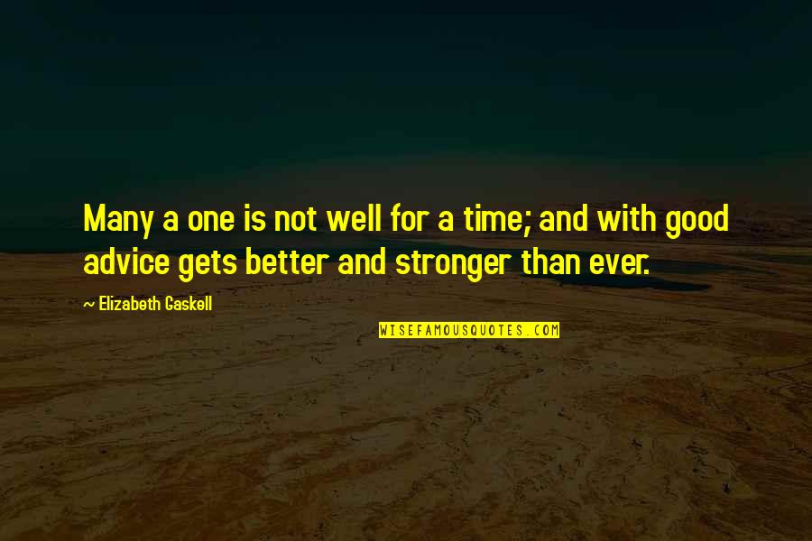 Time Is Not Good Quotes By Elizabeth Gaskell: Many a one is not well for a