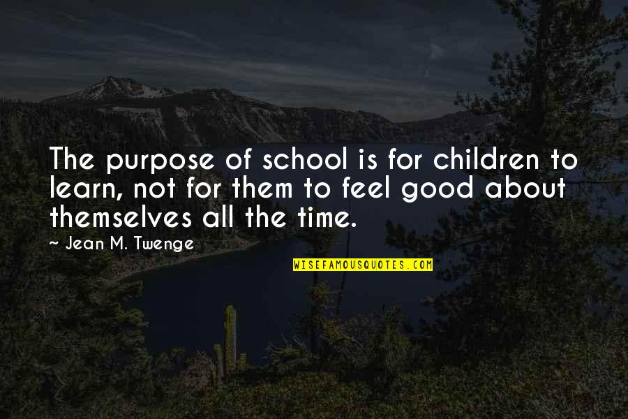 Time Is Not Good Quotes By Jean M. Twenge: The purpose of school is for children to