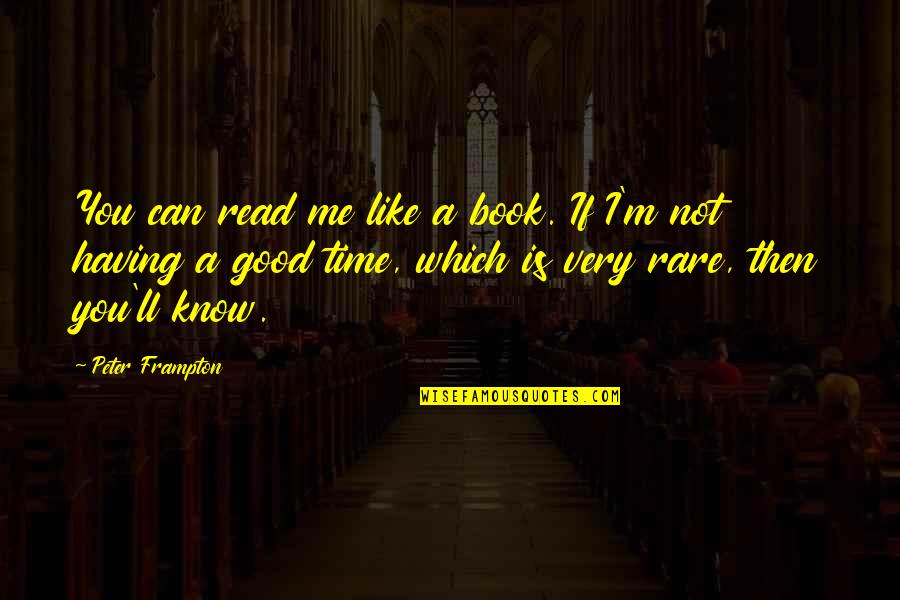 Time Is Not Good Quotes By Peter Frampton: You can read me like a book. If