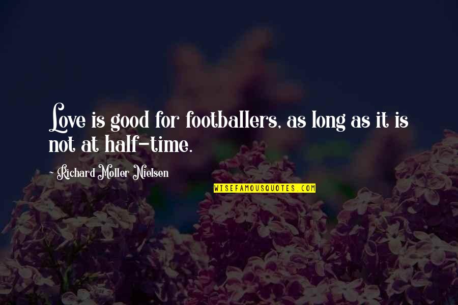 Time Is Not Good Quotes By Richard Moller Nielsen: Love is good for footballers, as long as