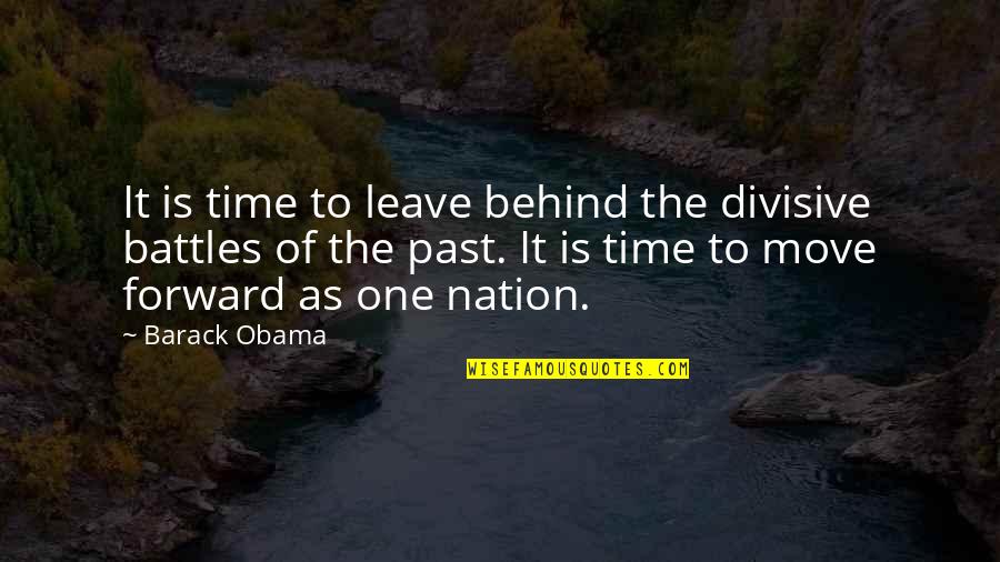 Time Is Not Moving Quotes By Barack Obama: It is time to leave behind the divisive