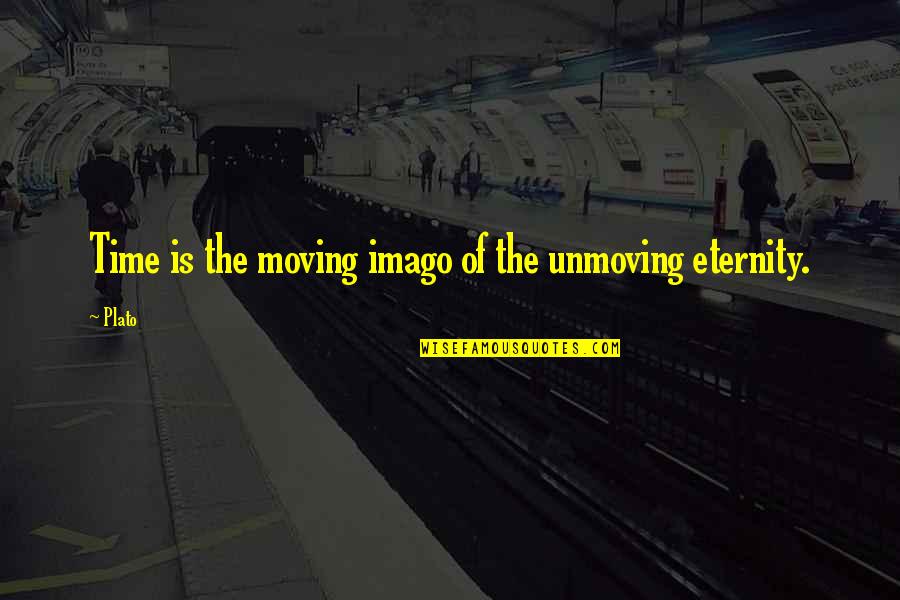 Time Is Not Moving Quotes By Plato: Time is the moving imago of the unmoving