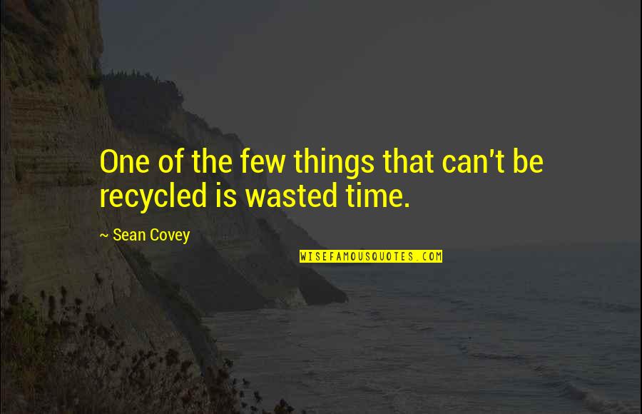 Time Is Not Wasted Quotes By Sean Covey: One of the few things that can't be