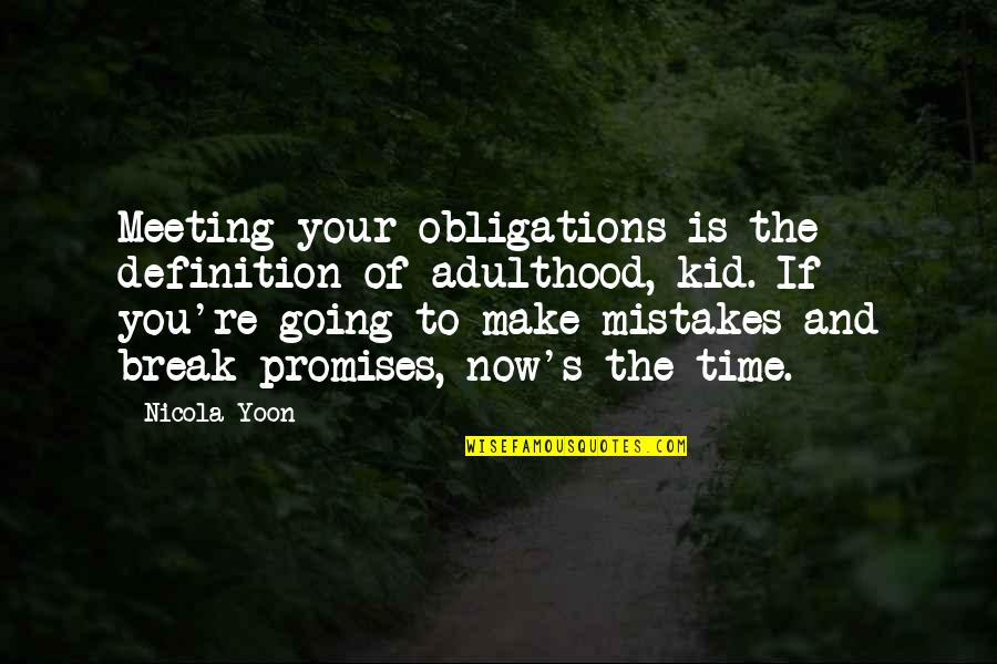 Time Is Now Quotes By Nicola Yoon: Meeting your obligations is the definition of adulthood, Time Is Now Quotes By Nicola Yoon: Meeting your obligations is the definition of adulthood,
