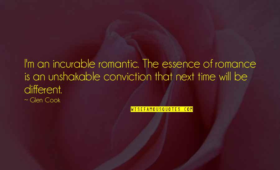 Time Is Of The Essence Quotes By Glen Cook: I'm an incurable romantic. The essence of romance