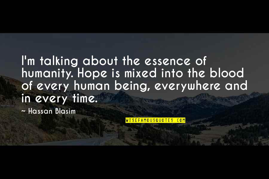 Time Is Of The Essence Quotes By Hassan Blasim: I'm talking about the essence of humanity. Hope