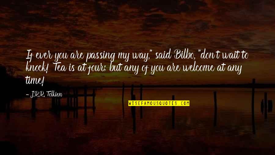 Time Is Passing Quotes By J.R.R. Tolkien: If ever you are passing my way," said
