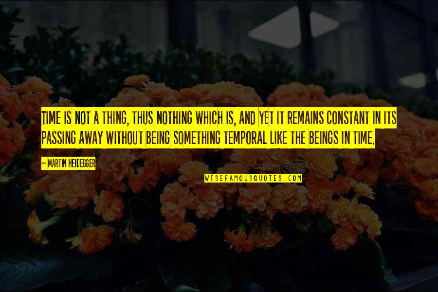 Time Is Passing Quotes By Martin Heidegger: Time is not a thing, thus nothing which