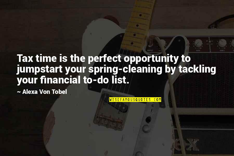 Time Is Perfect Quotes By Alexa Von Tobel: Tax time is the perfect opportunity to jumpstart