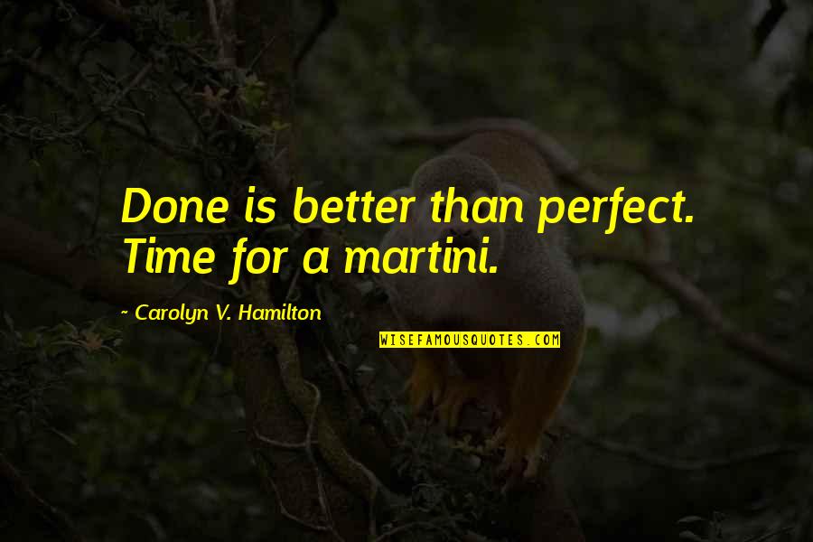 Time Is Perfect Quotes By Carolyn V. Hamilton: Done is better than perfect. Time for a